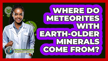 Where Do Meteorites With Earth-older Minerals Come From? - Earth Science Answers
