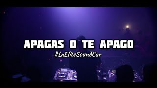 APAGAS O TE APAGO | La Elite SoundCar