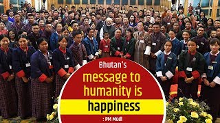 Bhutan's message to humanity is happiness: PM Modi