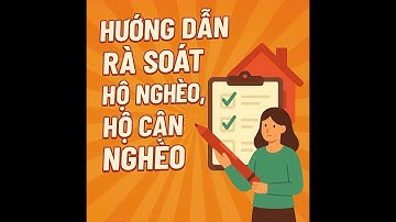 Quy trình rà soát hộ nghèo, hộ cận nghèo giai đoạn 2021-2025