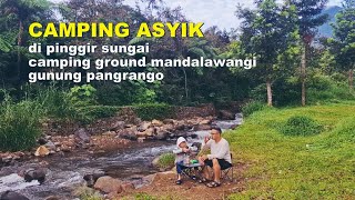 CAMPING ASYIK DI PINGGIR SUNGAI CAMPING GROUND MANDALAWANGI || KAKI GUNUNG GEDE PANGRANGO