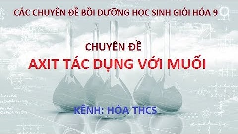 Chuyên đề: Axit tác dụng với muối - Bồi dưỡng học sinh giỏi Hoá 9 (HSG Hoá 9)