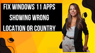 Fix Windows 11 Apps Showing Wrong Location or Country | Step-by-Step Guide