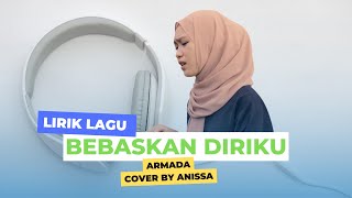 Lirik lagu Bebaskan Diriku - Armada Cover by Anissa