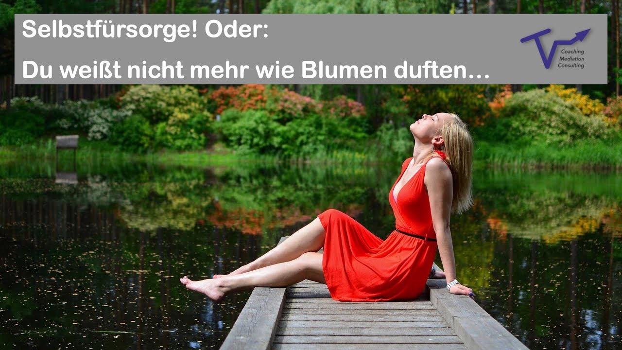 Selbstfürsorge! Oder: Du weißt nicht mehr wie Blumen duften... - YouTube