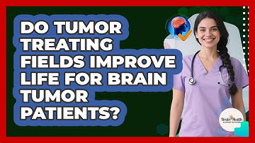 Do Tumor Treating Fields Improve Life For Brain Tumor Patients? - Brain Health Support Network