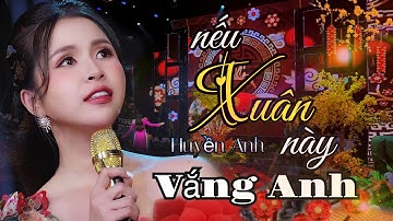 Nếu Xuân Này Vắng Anh | Huyền Anh | Nhạc Xuân Mới Nhất 2024 | Official MV