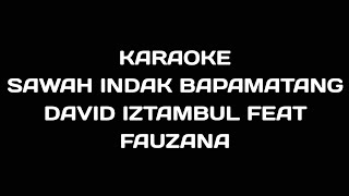 Karaoke Sawah Indak Bapamatang - David Iztambul feat Fauzana (Musik Asli)