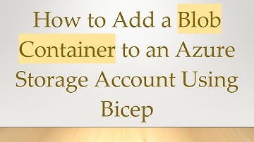 How to Add a Blob Container to an Azure Storage Account Using Bicep