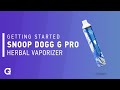 Getting started with your snoop dogg g pro herbal vaporizer