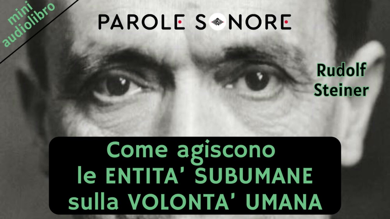 mini audiolibro - COME AGISCONO LE ENTITA' SUBUMANE SULLA VOLONTA' UMANA - Rudolf Steiner - PS