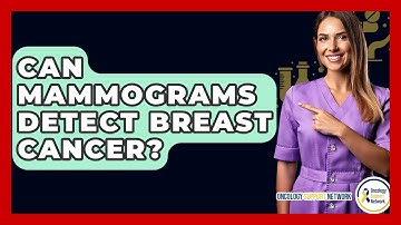 Can Mammograms Detect Breast Cancer? - Oncology Support Network