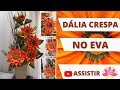 🔹DÁLIA CRESPA EM EVA| COMO FAZER FLORES ARTIFICIAIS REALISTA/ CGFLORES