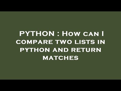 PYTHON : How can I compare two lists in python and return matches