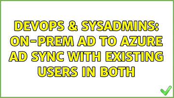 DevOps & SysAdmins: On-Prem AD to Azure AD Sync with existing users in both