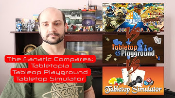 The Fanatic Compares: Tabletopia vs Tabletop Playground vs Tabletop Simulator