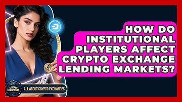 How Do Institutional Players Affect Crypto Exchange Lending Markets? - All About Crypto Exchanges