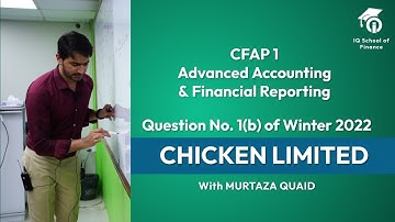 CFAP 1 | AAFR | Summer 2022 | Question No. 1(b) | Chicken Limited | Sir Murtaza Quaid