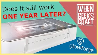 GLOWFORGE - Does It Still Work One Year Later?  [WhenGeeksCraft]