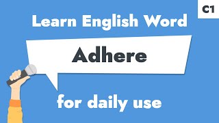 Adhere Learn C1 English Verb Stick To Rules Or Beliefs.
