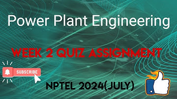 Power Plant Engineering Week 2 Quiz Assignment Solution | NPTEL 2024 (July) | SWAYAM 2024 |