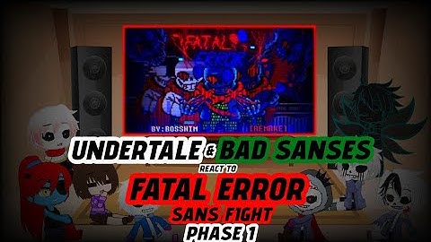 UNDERTALE & BAD SANSES REACT TO [FATAL!ERROR SANS] - {PHASE 1}