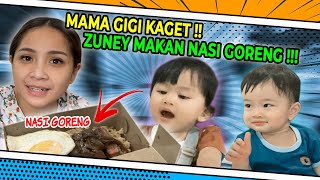 MAMA GIGI KAGET!! ZUNEY MAKAN NASI GORENG !!!