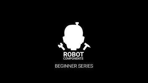 Robot Components Beginner Series - 02 - Overview