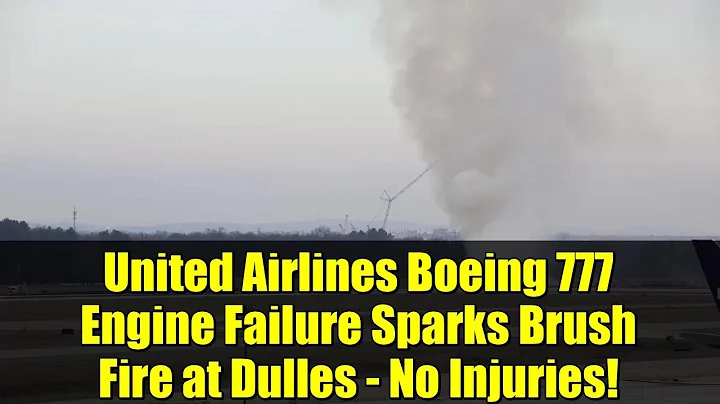 United Airlines Boeing 777 Engine Failure Sparks Brush Fire at Dulles - No Injuries!