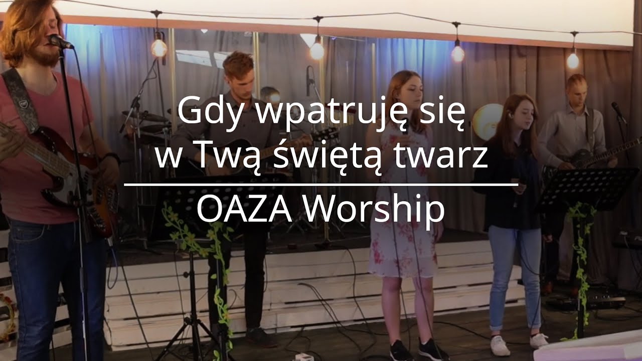Gdy wpatruję się w Twą świętą twarz - Oaza Worship - YouTube
