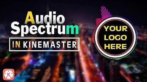 How to make a audio spectrum in kinemaster