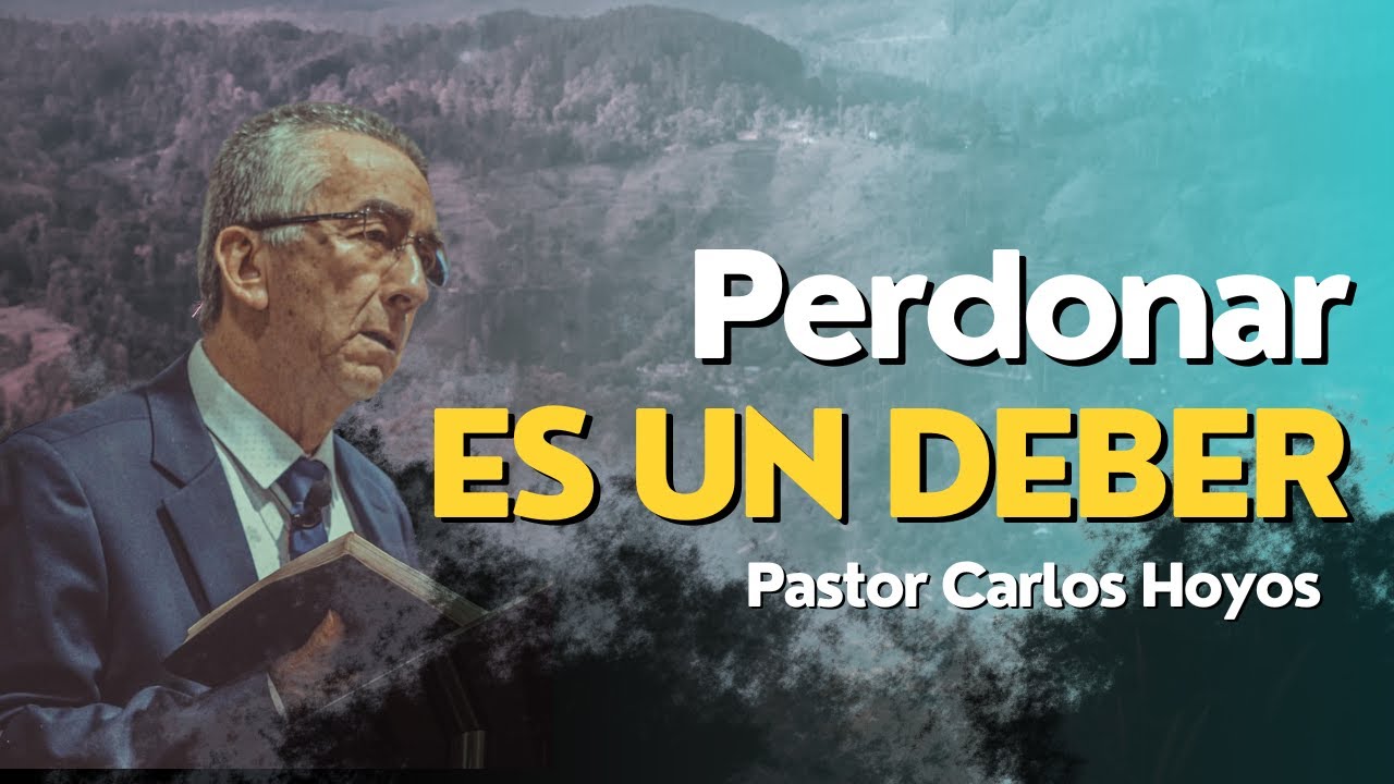 Perdonar es un deber - Pastor Carlos Hoyos.