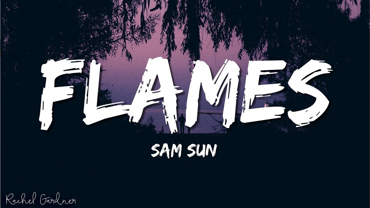 Watch Sam Sun - Flames (Lyrics) on YouTube Watch Sam Sun - Flames (Lyrics) on YouTube