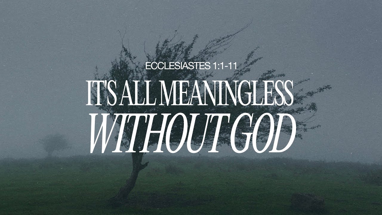 It s All Meaningless Without God Ecclesiastes 1 1 11 YouTube it-s-all-meaningless-without-god-ecclesiastes-1-1-11-youtube