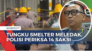 Tungku Smelter di Morowali Meledak, Polisi Turunkan Tim Penjinak Bom