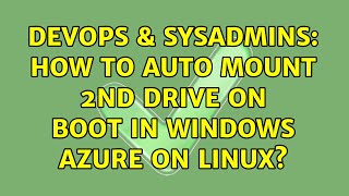 DevOps & SysAdmins: How to auto mount 2nd drive on boot in Windows Azure on linux? Net Worth