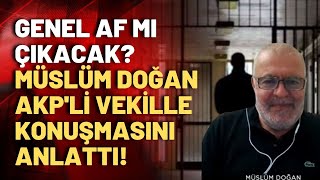 Cumhuriyet'in 100. yılında genel af mı çıkacak? İşte Müslüm Doğan'ın AKP'li vekil ile af konuşması!