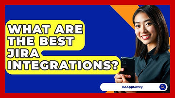 What Are The Best Jira Integrations? - Be App Savvy