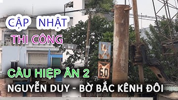 Cận cảnh Hạ vách cọc: Cập nhật xây Cầu HIỆP ÂN 2 Xóm Củi NGUYỄN DUY Bờ Bắc Kênh Đôi Quận 8 - Sài Gòn
