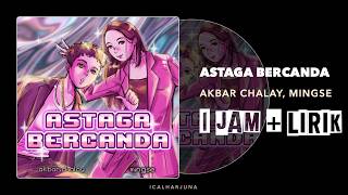 Astaga Bercanda - Akbar Chalay x Mingse (1 Jam Nonstop)   Lirik