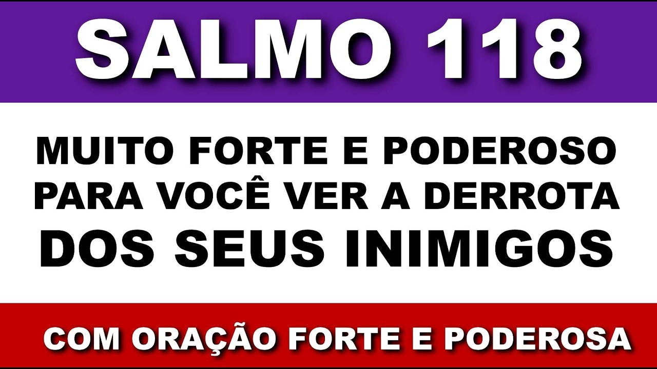Oração com o Salmo 118 - Poderoso Para o Senhor Deus Vencer os Seus Inimigos
