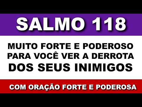 Oração com o Salmo 118 - Poderoso Para o Senhor Deus Vencer os Seus Inimigos