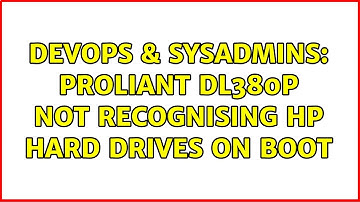 DevOps & SysAdmins: ProLiant DL380p not recognising HP hard drives on boot (3 Solutions!!)