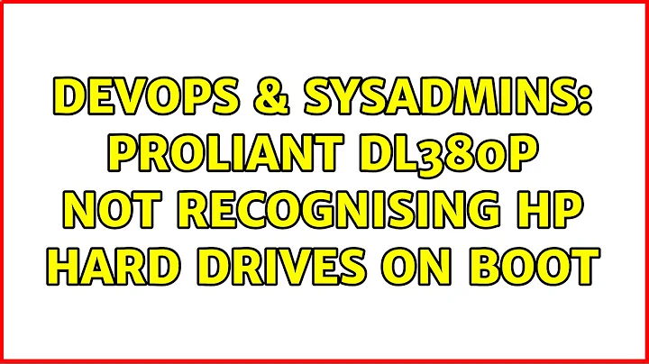 DevOps & SysAdmins: ProLiant DL380p not recognising HP hard drives on boot (3 Solutions!!)