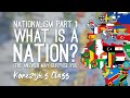 What is a Nation? The answer might surprise you! - Nationalism Part 1 of 3
