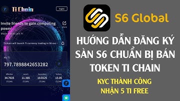 Làm Gấp! Đăng Ký Sàn S6 Và Kyc Chuẩn Bị Bán Token Ti Chain - Cập Nhật Thông Tin Mới Dự Án Ti Chain