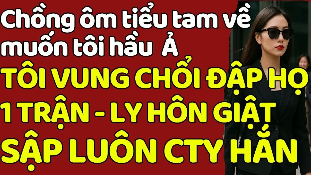 Tiểu Tam muốn chiếm trọn tất cả, nhưng khi vợ cả phản công thì cả gia đình chồng phải gánh hậu quả