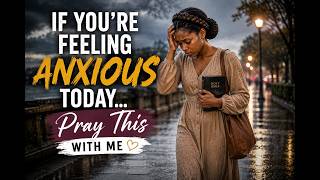 If You're Feeling Anxious Today... Pray This With Me | Morning Devotion & Prayer