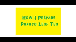 How I Make Papaya Leaf Tea