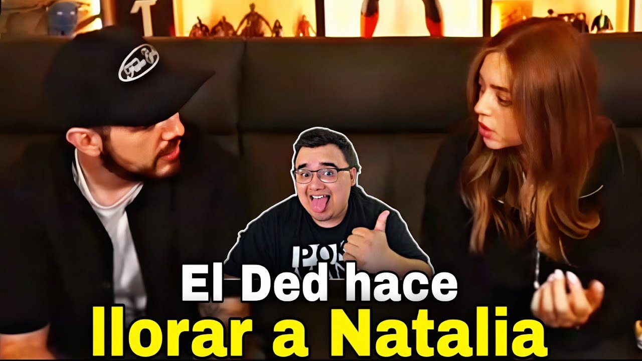 ElDed hace LL0RAR a NATALIA | Story time